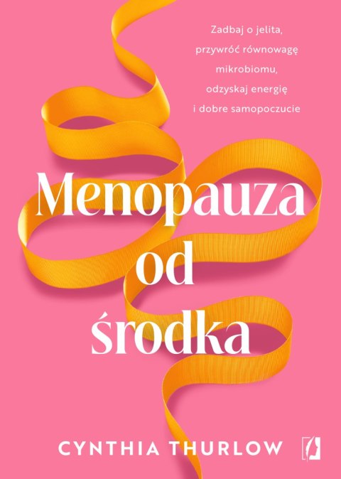 Menopauza od środka. Zadbaj o jelita, przywrócić równowagę mikrobiomu, odzyskaj energię i dobre samopoczucie