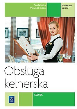 Obsługa kelnerska. Podręcznik do zawodu kelner. Szkoły ponadgimnazjalne. Część 2