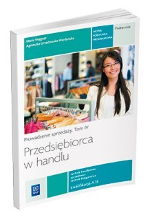 Przedsiębiorca w handlu. Prowadzenie sprzedaży. Podręcznik do nauki zawodu technik handlowiec/technik księgarz/sprzedawca. Tom i