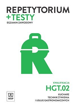 Repetytorium i testy egzaminacyjne. Kucharz, technik żywienia i usług gastronomicznych. Kwalifikacja hgt. 02 / tg. 07. Egzamin z