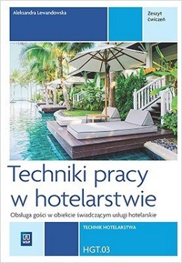 Techniki pracy w hotelarstwie. Kwalifikacja T. 12. Zeszyt ćwiczeń do nauki zawodu technik hotelarstwa. Część 2