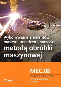 Wykonywanie elementów maszyn, urządzeń i narzędzi metodą obróbki maszynowej. Kwalifikacja mec. 08