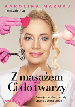 Z masażem Ci do twarzy. Poznaj naturalne metody dbania o swoją urodę