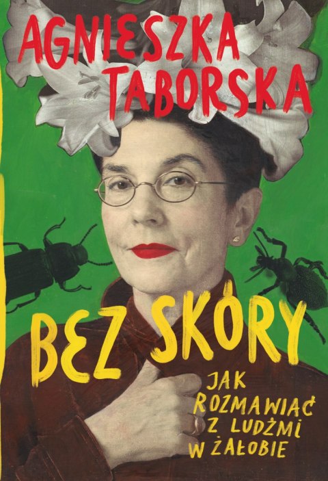 Bez skóry. Jak rozmawiać z ludźmi w żałobie