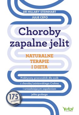 Choroby zapalne jelit. Naturalne terapie i dieta. Praktyczny przewodnik dla osób z chorobą Leśniowskiego-Crohna i wrzodziejącym