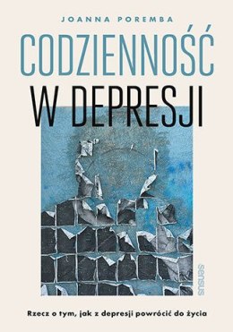 Codzienność w depresji. Rzecz o tym, jak z depresji powrócić do życia