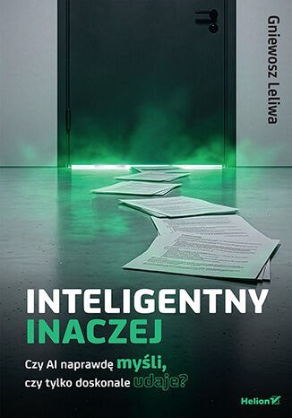 Inteligentny inaczej. Czy AI naprawdę myśli, czy tylko doskonale udaje?