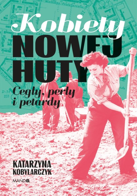 Kobiety Nowej Huty. Cegły, perły i petardy wyd. 2