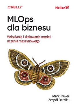 MLOps dla biznesu. Wdrażanie i skalowanie modeli uczenia maszynowego
