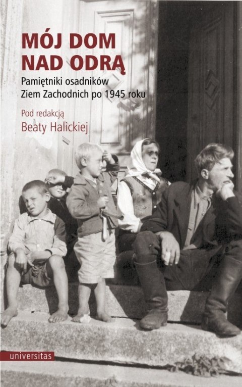 Mój dom nad Odrą. Pamiętniki osadników Ziem Zachodnich po 1945 roku wyd. 5