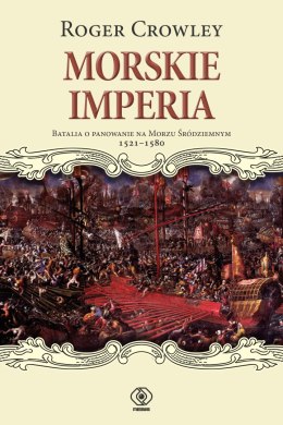 Morskie imperia. Batalia o panowanie na Morzu Śródziemnym 1521-1580