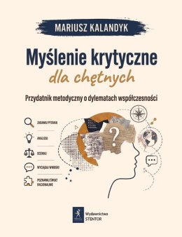Myślenie krytyczne dla chętnych. Przydatnik metodyczny o dylematach współczesności