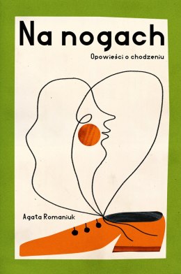 Na nogach. Opowieści o chodzeniu