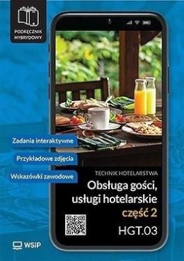 Obsługa gości. Usługi hotelarskie. Kwalifikacja HGT.03. Podręcznik do zawodu technik hotelarstwa. Szkoły ponadpodstawowe. Część 