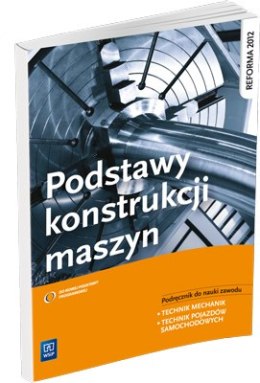 Podstawy konstrukcji maszyn Podręcznik do nauki zawodu technik mechanik