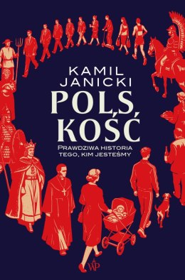 Polskość. Prawdziwa historia tego, kim jesteśmy