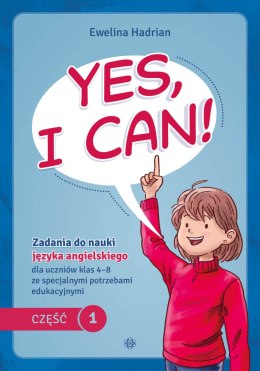Yes, I can! Część 1. Zadania do nauki języka angielskiego dla uczniów klas 4-8 ze specjalnymi potrzebami edukacyjnymi