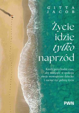 Życie idzie tylko naprzód. Kiedy przychodzi czas, aby zostawić w spokoju swoje wewnętrzne dziecko i zacząć żyć pełnią życia