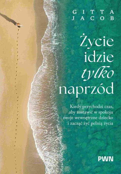 Życie idzie tylko naprzód. Kiedy przychodzi czas, aby zostawić w spokoju swoje wewnętrzne dziecko i zacząć żyć pełnią życia