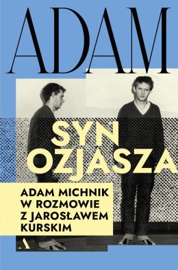 Adam, syn Ozjasza. Adam Michnik w rozmowie z Jarosławem Kurskim