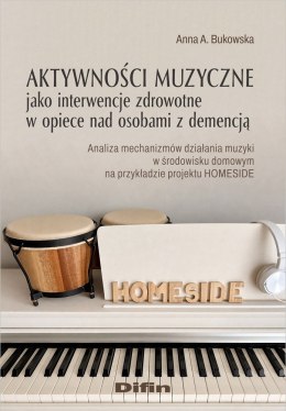 Aktywności muzyczne jako interwencje zdrowotne w opiece nad osobami z demencją. Analiza mechanizmów działania muzyki w środowisk