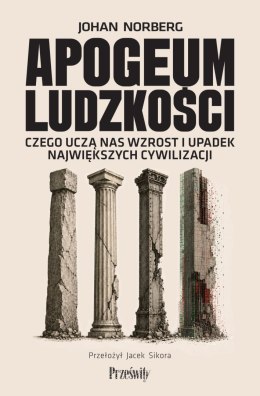 Apogeum ludzkości. Czego uczą nas wzrost i upadek największych cywilizacji