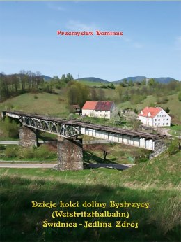 Dzieje kolei doliny Bystrzycy (Weistritzhalbahn) Świdnica - Jedlina Zdrój