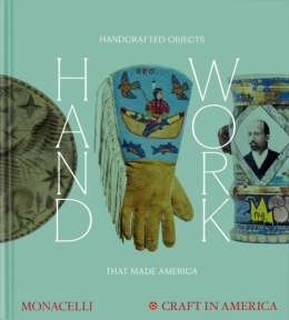 Handwork. Handcrafted Objects that Made America