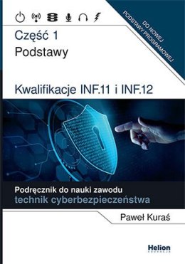 Kwalifikacje inf. 11 i inf. 12. Podręcznik do nauki zawodu technik cyberbezpieczeństwa część 1 podstawy