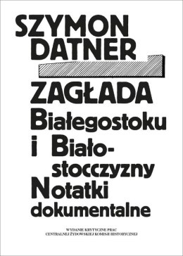 Zagłada Białegostoku i Białostocczyzny. Notatki dokumentalne